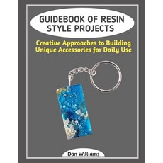 (영문도서)Guidebook of Resin Style Projects: Creative Approaches to Building Unique Access... Paperback, Independently Published, English, 9798243289856