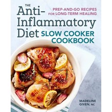 The Anti-Inflammatory Diet Slow Cooker Cookbook: Prep-And-Go Recipes for Long-Term Healing Paperback, Rockridge Press, English, 9781641522519