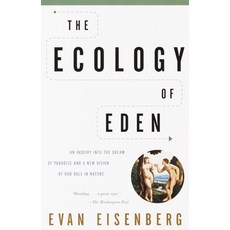 The Ecology of Eden:An Inquiry into the Dream of Paradise and a New Vision of Our Role in Nature, The Ecology of Eden, Eisenberg, Evan(저), Knopf Doubleday Publishing Gro