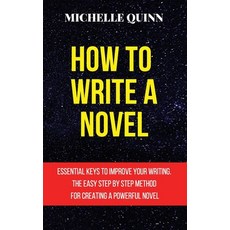 How to Write a Novel: Essential Keys to Improve Your Writing. the Easy Step by Step Method for Creat... Hardcover, Elleffe Ltd, English, 9781801762489