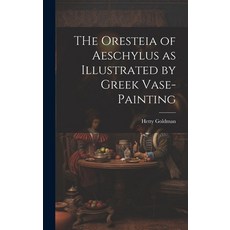 (영문도서) THe Oresteia of Aeschylus as Illustrated by Greek Vase-painting [microform] Hardcover, Legare Street Press, English, 9781019560242