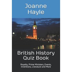 (영문도서) British History Quiz Book: Royalty Prime Ministers Events Inventions Literature and More Paperback, Independently Published, English, 9781549649264