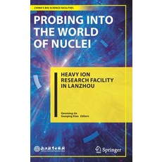 (영문도서) Probing Into the World of Nuclei: Heavy Ion Research Facility in Lanzhou Hardcover, Springer, English, 9789811607141
