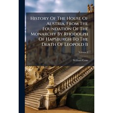 (영문도서)History Of The House Of Austria From The Foundation Of The Monarchy By Rhodolph... Paperback, Nabu Press, English, 9781179269443