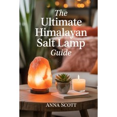 (영문도서)The Ultimate Himalayan Salt Lamp Guide: Natural Healing Air Purification and H... Paperback, Independently Published, English, 9798294133290
