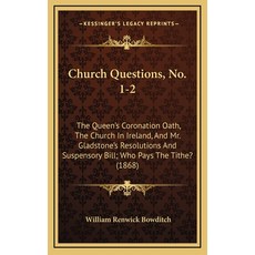 (영문도서) Church Questions No. 1-2: The Queen's Coronation Oath The Church In Ireland And Mr. Gladst... Hardcover, Kessinger Publishing, English, 9781168919472