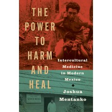 (영문도서)The Power to Harm and Heal: Intercultural Medicine in Modern Mexico Paperback, University of North Carolin..., English, 9781469692432