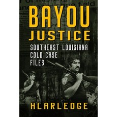 (영문도서) Bayou Justice: Southeast Louisiana Cold Case Files Paperback, Independently Published, English, 9781676984412