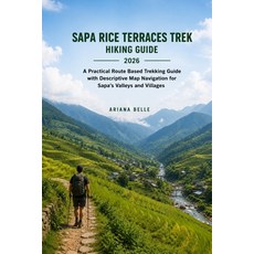(영문도서)Sapa Rice Terraces Trek Hiking Guide 2026: A Practical Route Based Trekking Guid... Paperback, Independently Published, English, 9798195778200 Independently Published, English, 9798195778200