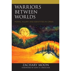 (영문도서) Warriors Between Worlds: Moral Injury and Identities in Crisis Paperback