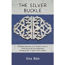 (영문도서) The Silver Buckle: Personal Memories of a student nurse in training during the momentous 'swi... Paperback, Eira Battaglia, English, 9781645163077
