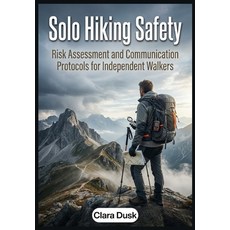(영문도서)Solo Hiking Safety: Risk Assessment and Communication Protocols for Independent... Paperback, Independently Published, English, 9798195668037