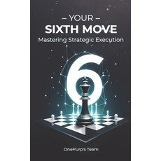 (영문도서) Your Sixth Move: Mastering Strategic Execution Paperback, Independently Published, English, 9798866021161