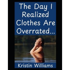 (영문도서)The Day I Realized Clothes Are Overrated...: How I Learned to Air Out My Life M... Paperback, Independently Published, English, 9798264706257