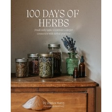 (영문도서) 100 Days of Herbs: Small daily tasks to cultivate a deeper connection with herbal practices. Paperback, Jc Marcy LLC, English, 9798988406600