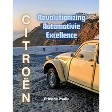 (영문도서) Citroën: Revolutionizing Automotive Excellence Paperback, Independently Published, English, 9781923355729
