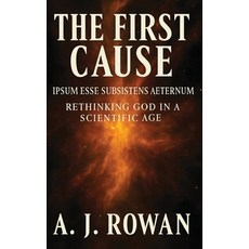 (영문도서)The First Cause: Ipsum Esse Subsistens Aeternum - Rethinking God in a Scientific... Hardcover, Providence Publishing House, English, 9798994118016