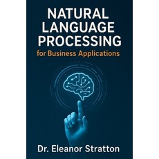 (영문도서)Natural Language Processing for Business Applications Paperback, Independently Published, English, 9798317411213