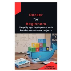 (영문도서)Docker for Beginners: Simplify app deployment with hands-on container projects Paperback, Independently Published, English, 9798247207337 Independently Published, English, 9798247207337