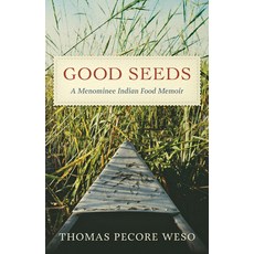 (영문도서) Good Seeds: A Menominee Indian Food Memoir Hardcover, Wisconsin Historical Societ..., English, 9780870207716