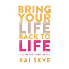 (영문도서) Bring Your Life Back to Life: A Guide to Effortless Joy Paperback, Thousand Headed Man, LLC, English, 9780998149042