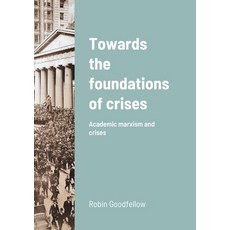 (영문도서) Towards the foundations of crises: Academic marxism and crises Paperback, Robin Goodfellow Editions, English, 9782371610163