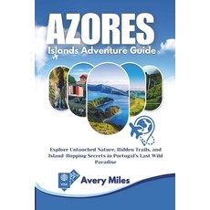 (英文圖書)Azores Islands Adventure Guide: Explore Untouched Nature Hidden Trails and Isl... 平裝版, Independently Published, 英文
