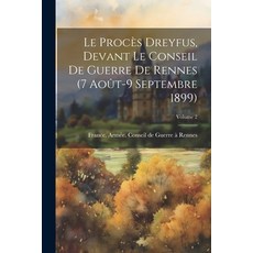 (영문도서) Le Procès Dreyfus Devant Le Conseil De Guerre De Rennes (7 Août-9 Septembre 1899); Volume 2 Paperback, Legare Street Press, English, 9781022457485