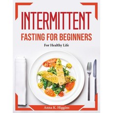 (영문도서) Intermittent fasting for beginners: For Healthy Life Paperback, Anna K. Higgins, English, 9781804374245