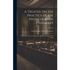 (영문도서) A Treatise On the Practice of the High Court of Chancery: With Some Practical Observations On... Hardcover, Legare Street Press, English, 9781020097461