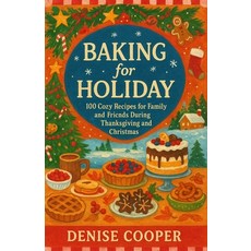 (영문도서)Baking for Holiday: 100 Cozy Recipes for Family and Friends During Thanksgiving... Paperback, Independently Published, English, 9798270429416