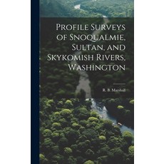 (영문도서) Profile Surveys of Snoqualmie Sultan and Skykomish Rivers Washington Hardcover, Legare Street Press, English, 9781020509674