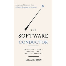 (영문도서)The Software Conductor: A journey of discovery from software developer to architect Hardcover, Atchison Academy, English, 9798996019625 Atchison Academy, English, 9798996019625