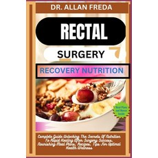 (영문도서) Rectal Surgery Recovery Nutrition: Complete Guide Unlocking The Secrets Of Nutrition To Rapid... Paperback, Independently Published, English, 9798884685765