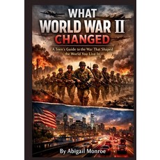 (영문도서)What World War II Changed: A Teen's Guide to the War That Shaped the World You L... Paperback, Independently Published, English, 9798242073357