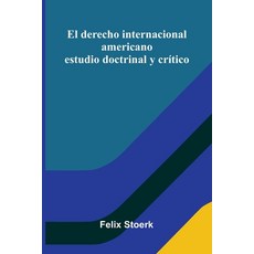(영문도서)El Derecho Internacional Americano; Estudio Doctrinal Y Crítico Paperback, Alpha Edition, English, 9789373052632