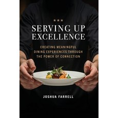 (영문도서)Serving Up Excellence: Creating Meaningful Dining Experiences through the Power... Paperback, Schellville, English, 9780989934572