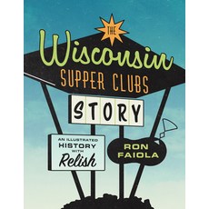 (영문도서) The Wisconsin Supper Clubs Story: An Illustrated History with Relish Hardcover, Agate Midway, English, 9781572843035