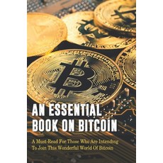 An Essential Book On Bitcoin: A Must-Read For Those Who Are Intending To Join This Wonderful World O... Paperback, Independently Published, English, 9798703691588