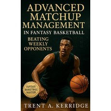 (영문도서)Advanced Matchup Management in Fantasy Basketball: Beating Weekly Opponents: Mas... Paperback, Independently Published, English, 9798269161433