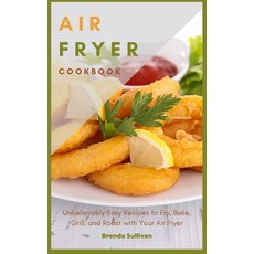 Air Fryer Cookbook: Amazingly Easy Recipes to Fry Bake Grill and Roast with Your Air Fryer Hardcover, Andromeda Publishing Ltd