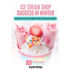 (영문도서) Ice Cream Shop Success in Winter: Mastering the Art of Year-Round Frozen Delights and Hot Pro... Paperback, Independently Published, English, 9798869738356