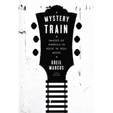 (영문도서) Mystery Train: Images of America in Rock 'n' Roll Music: Sixth Edition Paperback, Plume Books, English, 9780142181584