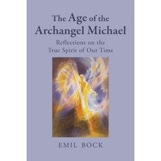 (영문도서)The Age of the Archangel Michael: Reflections on the True Spirit of Our Time Paperback, Floris Books, English, 9781782509912