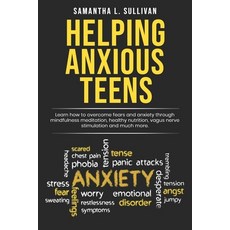 (영문도서) Helping Anxious Teens: Learn How To Overcome Fears And Anxiety Through Mindfuln... Paperback, Independently Published, English, 9781652889441