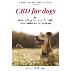 (영문도서) CBD For Dogs: To Reduce Dog Anxiety Arthritis Pain Seizure and Epilepsy Paperback, Independently Published, English, 9781656966797