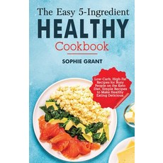 The Easy 5-Ingredient Healthy Cookbook: Low-Carb High-Fat Recipes for Busy People on the Keto Diet ... Paperback, Independently Published