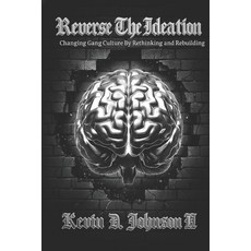 (英文圖書)Reverse The Ideation: Changing Gang Culture by Rethinking and Rebuilding 平裝版, Independently Published, 英文