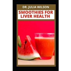 (영문도서) Smoothie for Liver Health: Delicious Smoothie Recipes for Liver and Organ Cleansing Paperback, Independently Published, English, 9798844435669