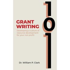 (영문도서) Grant Writing 101: Developing a culture of resource development for your nonprofit Paperback, Willis Dawson Publishing House, English, 9781645708803